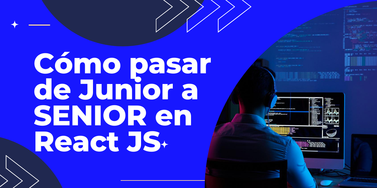 Cómo pasar de Junior a SENIOR Software Engineer en React JS