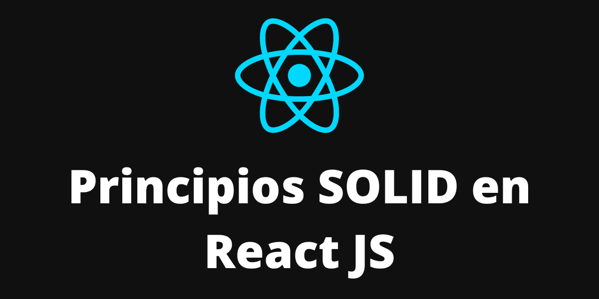Aprende Cómo Aplicar los Principios SOLID en React JS